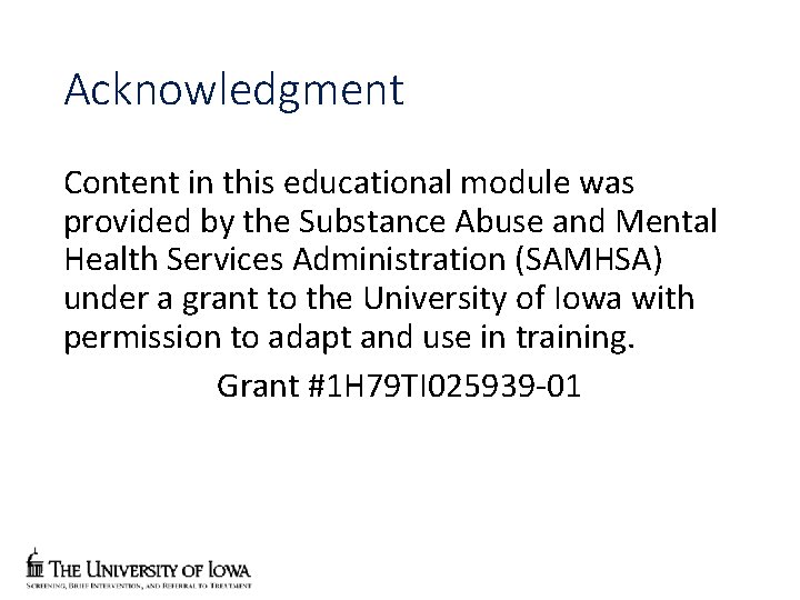 Acknowledgment Content in this educational module was provided by the Substance Abuse and Mental