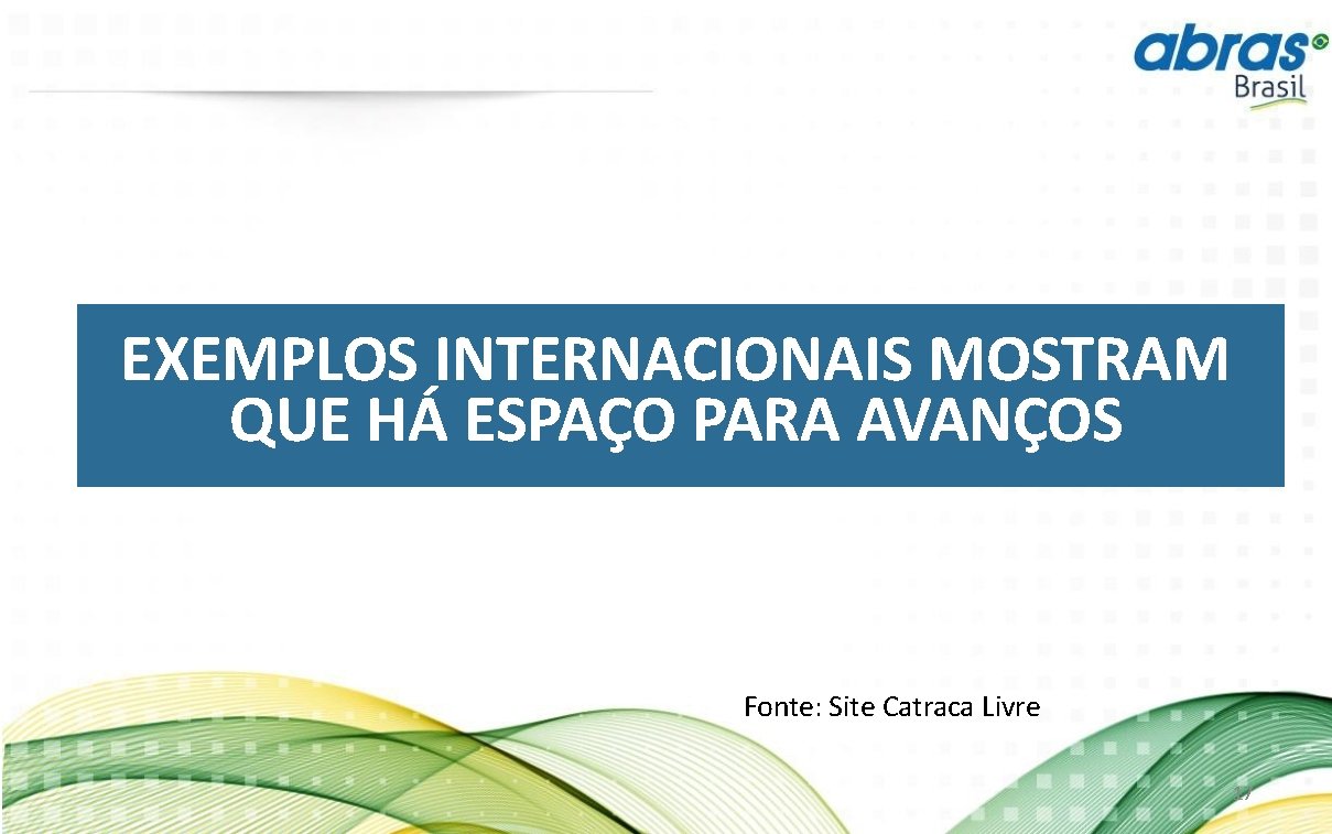 EXEMPLOS INTERNACIONAIS MOSTRAM QUE HÁ ESPAÇO PARA AVANÇOS Fonte: Site Catraca Livre 17 