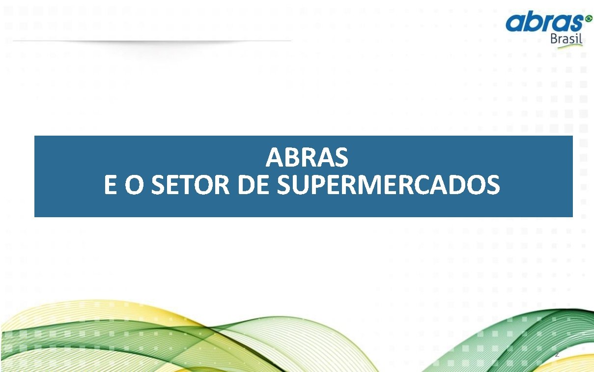 ABRAS E O SETOR DE SUPERMERCADOS 2 