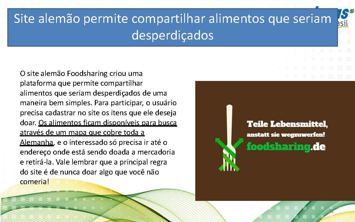 Site alemão permite compartilhar alimentos que seriam desperdiçados O site alemão Foodsharing criou uma