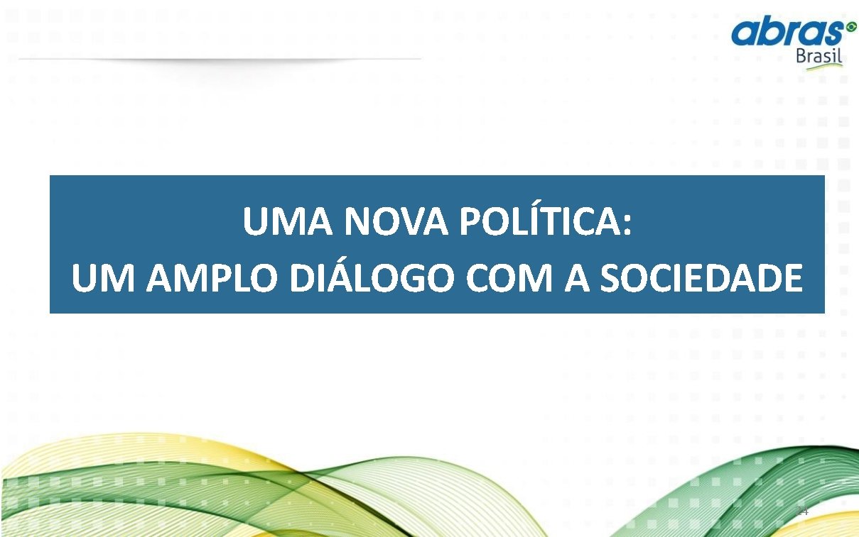 UMA NOVA POLÍTICA: UM AMPLO DIÁLOGO COM A SOCIEDADE 24 