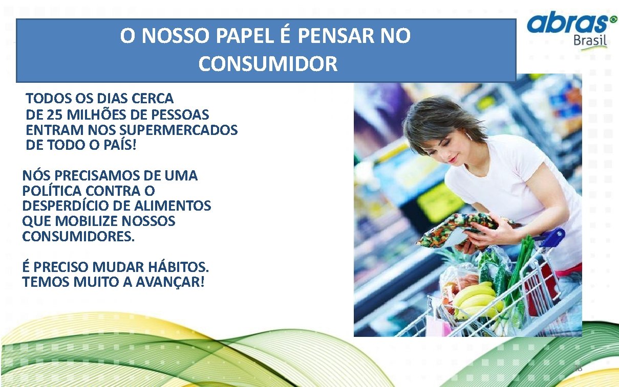 O NOSSO PAPEL É PENSAR NO CONSUMIDOR TODOS OS DIAS CERCA DE 25 MILHÕES