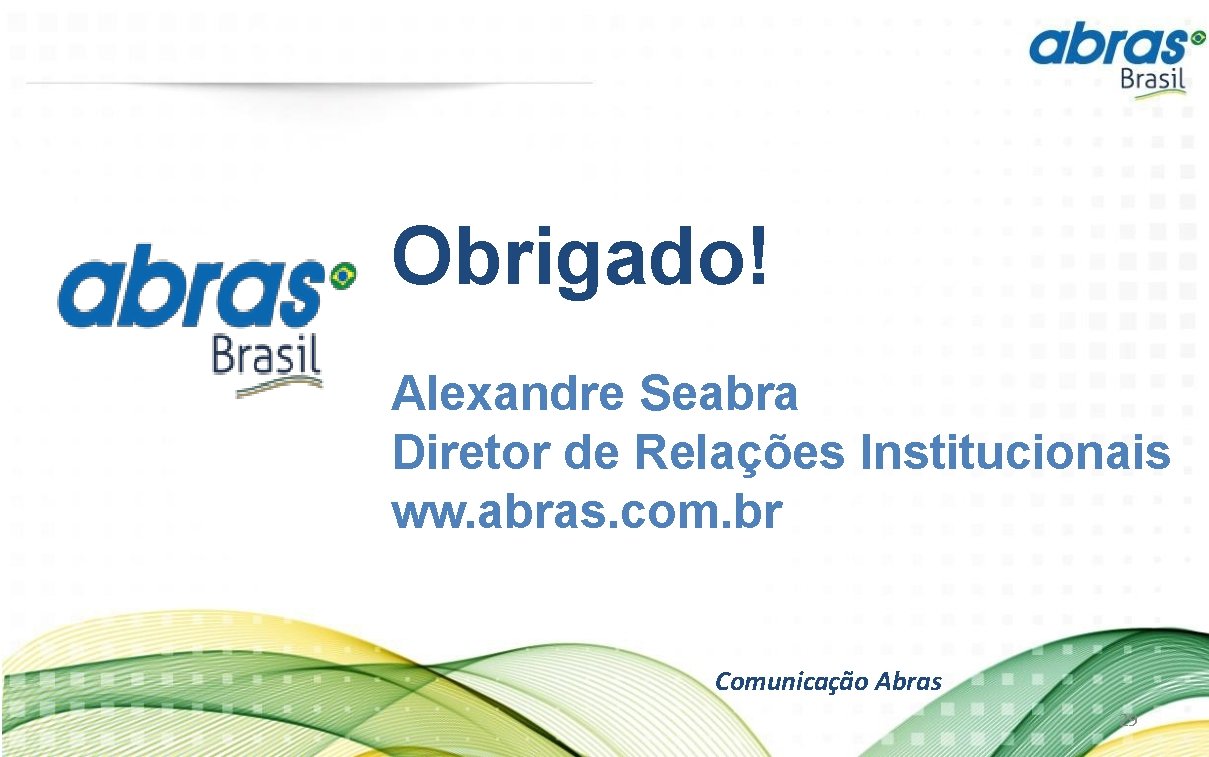 Obrigado! Alexandre Seabra Diretor de Relações Institucionais ww. abras. com. br Comunicação Abras 29