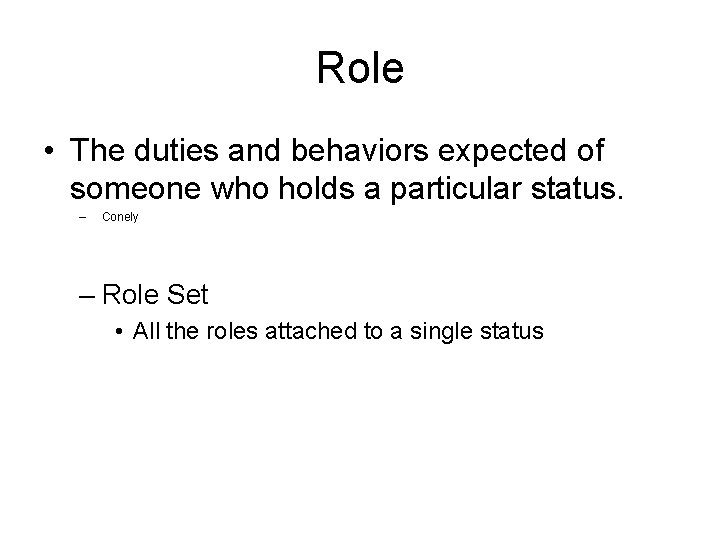 Role • The duties and behaviors expected of someone who holds a particular status.