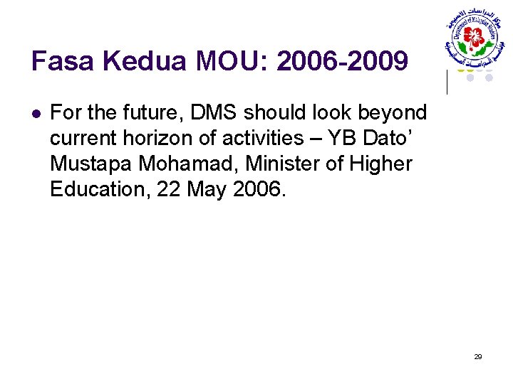 Fasa Kedua MOU: 2006 -2009 l For the future, DMS should look beyond current