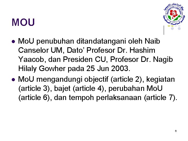 MOU l l Mo. U penubuhan ditandatangani oleh Naib Canselor UM, Dato’ Profesor Dr.