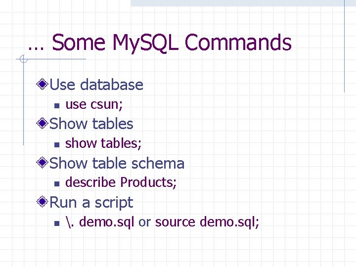 … Some My. SQL Commands Use database n use csun; Show tables n show … Some My. SQL Commands Use database n use csun; Show tables n show