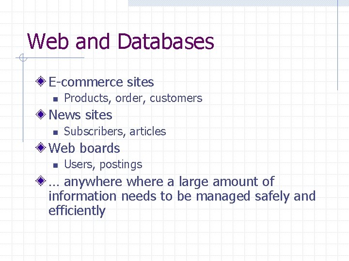 Web and Databases E-commerce sites n Products, order, customers News sites n Subscribers, articles Web and Databases E-commerce sites n Products, order, customers News sites n Subscribers, articles