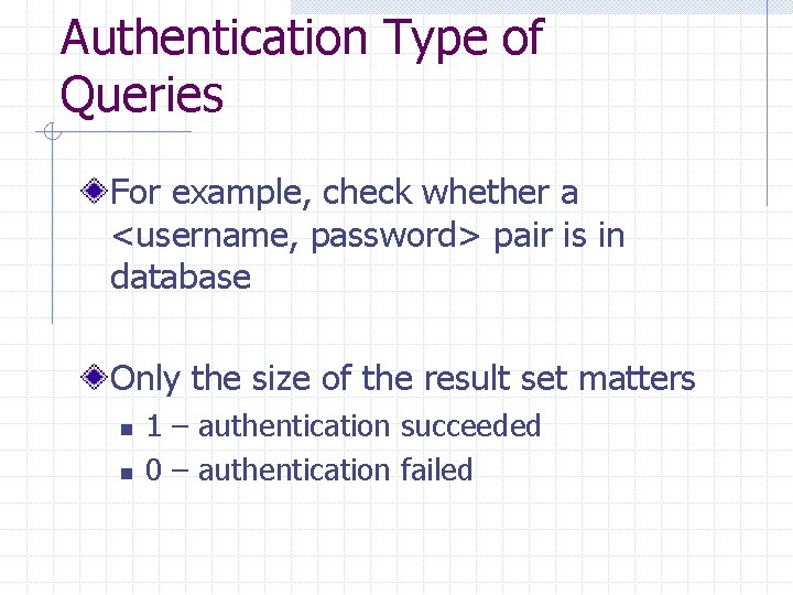 Authentication Type of Queries For example, check whether a <username, password> pair is in Authentication Type of Queries For example, check whether a <username, password> pair is in
