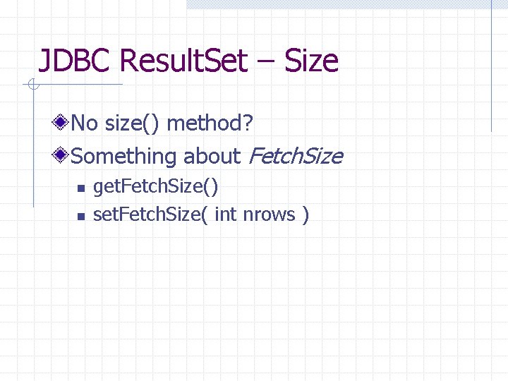 JDBC Result. Set – Size No size() method? Something about Fetch. Size n n JDBC Result. Set – Size No size() method? Something about Fetch. Size n n