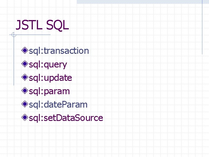 JSTL SQL sql: transaction sql: query sql: update sql: param sql: date. Param sql: JSTL SQL sql: transaction sql: query sql: update sql: param sql: date. Param sql: