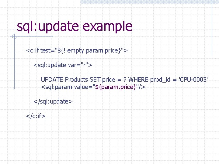 sql: update example <c: if test="${! empty param. price}"> <sql: update var="r"> UPDATE Products sql: update example <c: if test="${! empty param. price}"> <sql: update var="r"> UPDATE Products