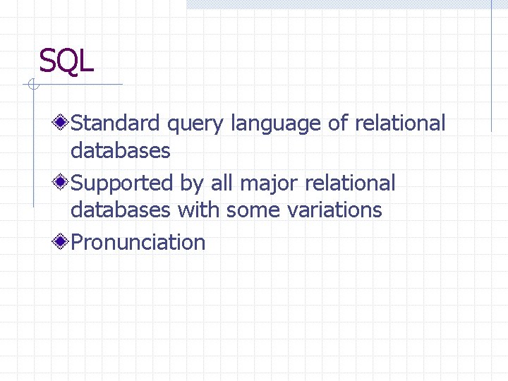 SQL Standard query language of relational databases Supported by all major relational databases with SQL Standard query language of relational databases Supported by all major relational databases with