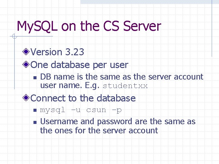 My. SQL on the CS Server Version 3. 23 One database per user n My. SQL on the CS Server Version 3. 23 One database per user n