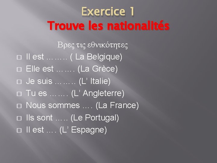 Exercice 1 Trouve les nationalités � � � � Βρες τις εθνικότητες Il est