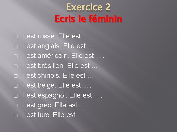 Exercice 2 Ecris le féminin � � � � � Il est russe. Elle