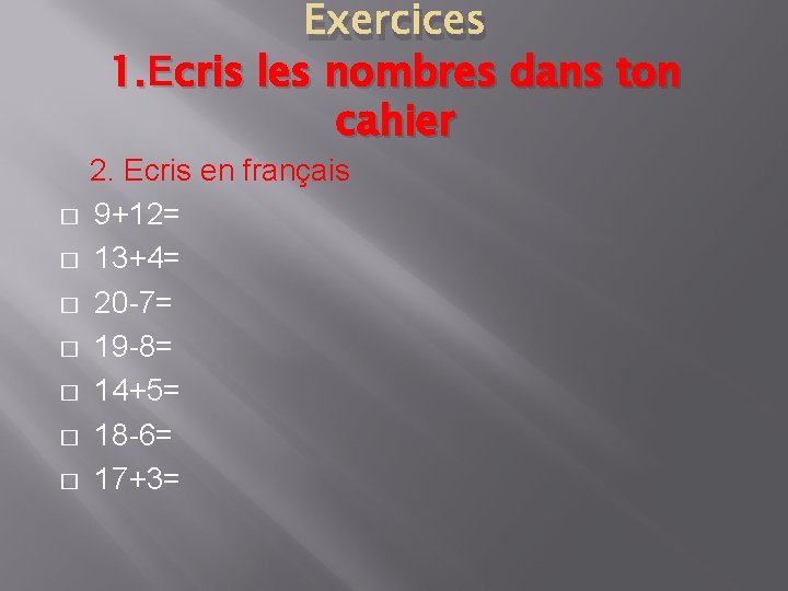 Exercices 1. Εcris les nombres dans ton cahier � � � � 2. Ecris