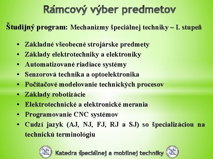 Študijný program: Mechanizmy špeciálnej techniky – I. stupeň • • • Základné všeobecné strojárske