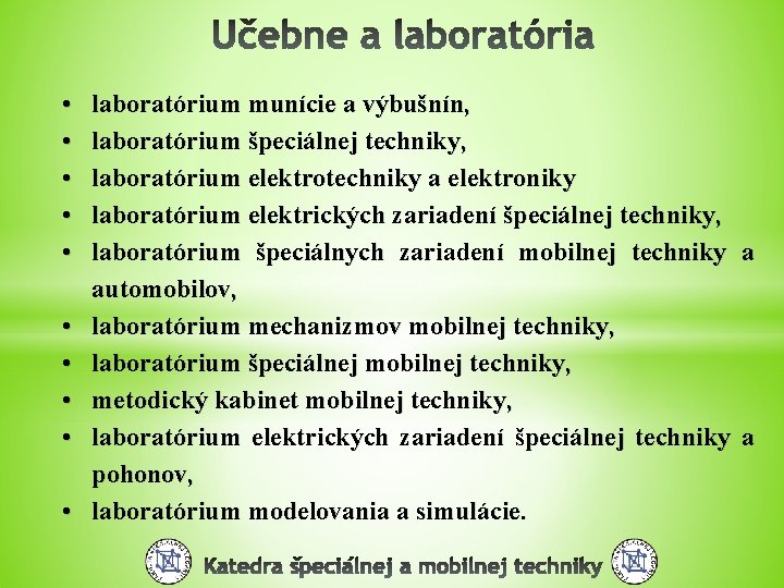  • • • laboratórium munície a výbušnín, laboratórium špeciálnej techniky, laboratórium elektrotechniky a
