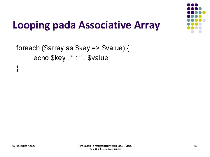 Looping pada Associative Array foreach ($array as $key => $value) { echo $key. “