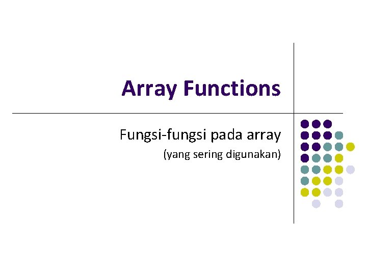 Array Functions Fungsi-fungsi pada array (yang sering digunakan) 