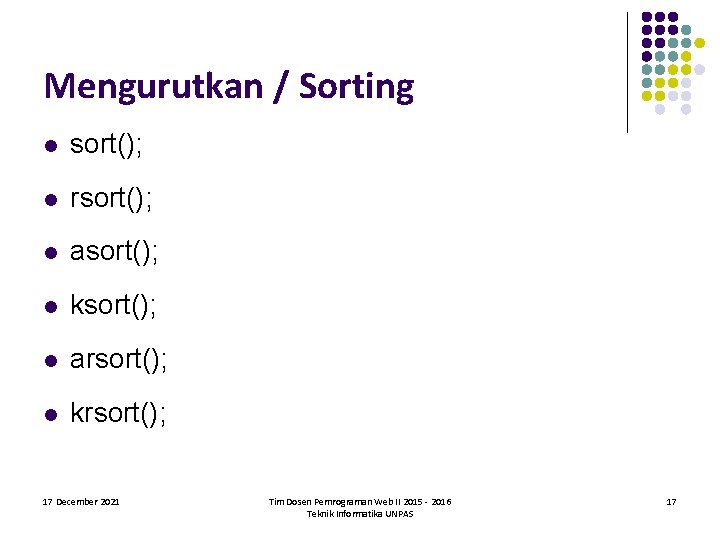 Mengurutkan / Sorting l sort(); l rsort(); l asort(); l ksort(); l arsort(); l