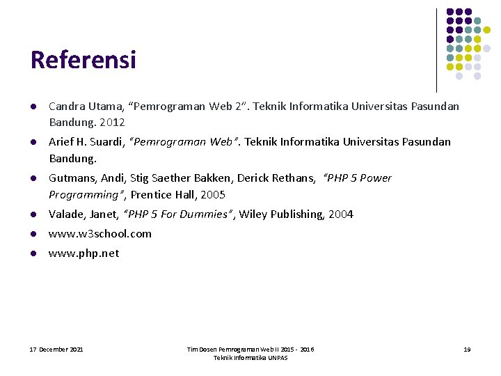 Referensi l Candra Utama, “Pemrograman Web 2”. Teknik Informatika Universitas Pasundan Bandung. 2012 l