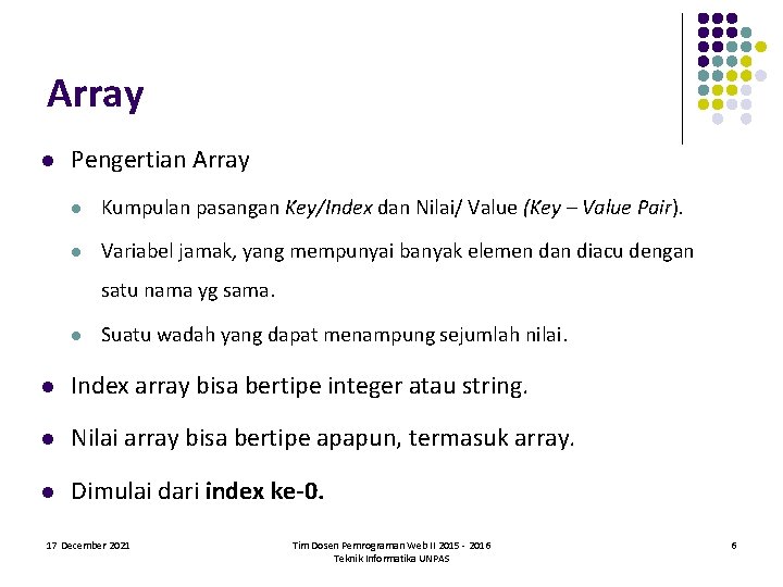 Array l Pengertian Array l Kumpulan pasangan Key/Index dan Nilai/ Value (Key – Value