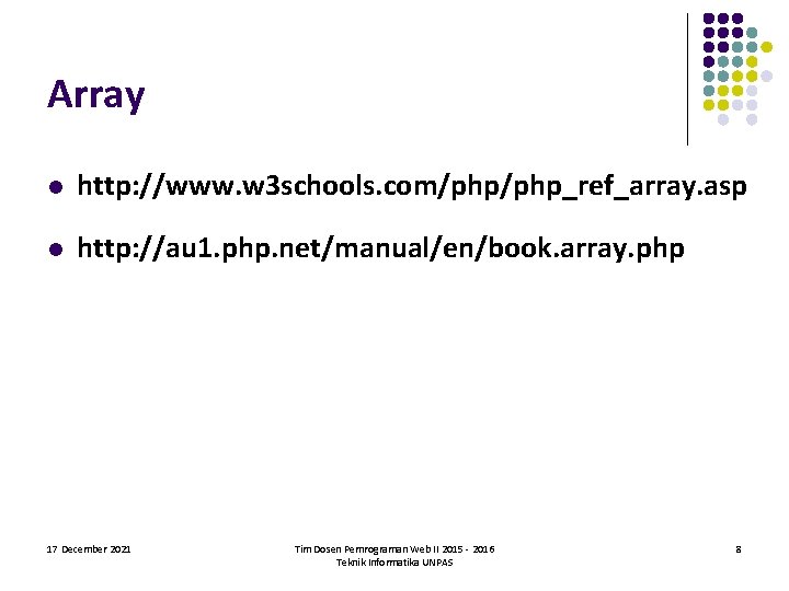 Array l http: //www. w 3 schools. com/php_ref_array. asp l http: //au 1. php.
