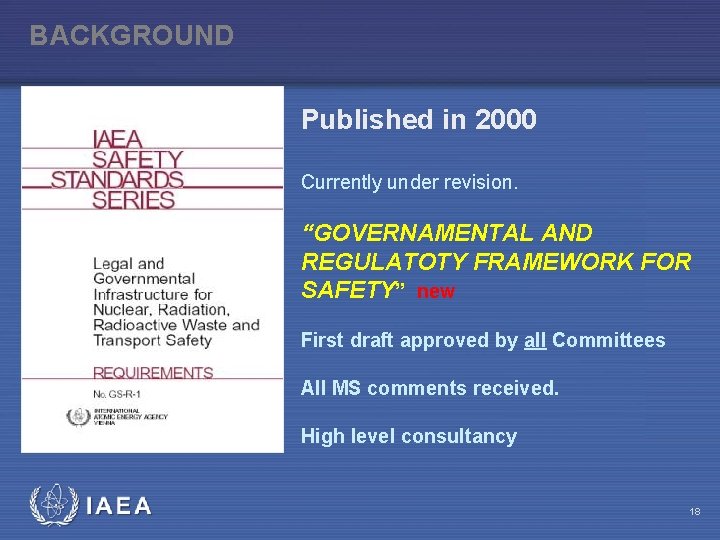 BACKGROUND Published in 2000 Currently under revision. “GOVERNAMENTAL AND REGULATOTY FRAMEWORK FOR SAFETY” new