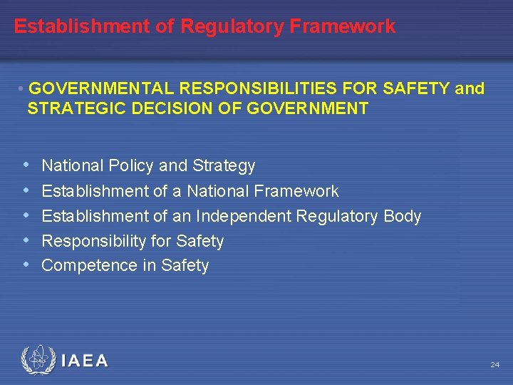 Establishment of Regulatory Framework • GOVERNMENTAL RESPONSIBILITIES FOR SAFETY and STRATEGIC DECISION OF GOVERNMENT