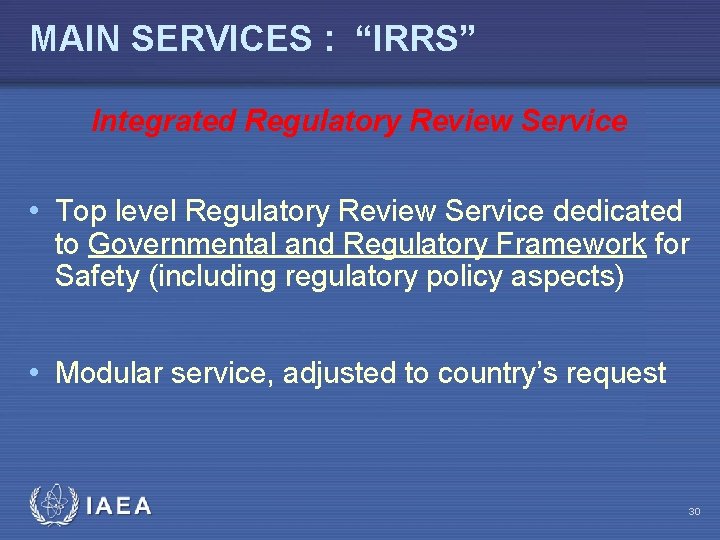 MAIN SERVICES : “IRRS” Integrated Regulatory Review Service • Top level Regulatory Review Service