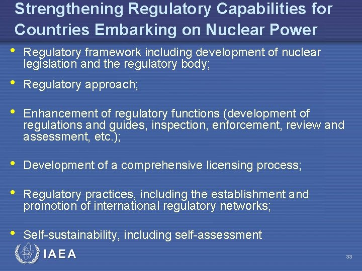 Strengthening Regulatory Capabilities for Countries Embarking on Nuclear Power • Regulatory framework including development