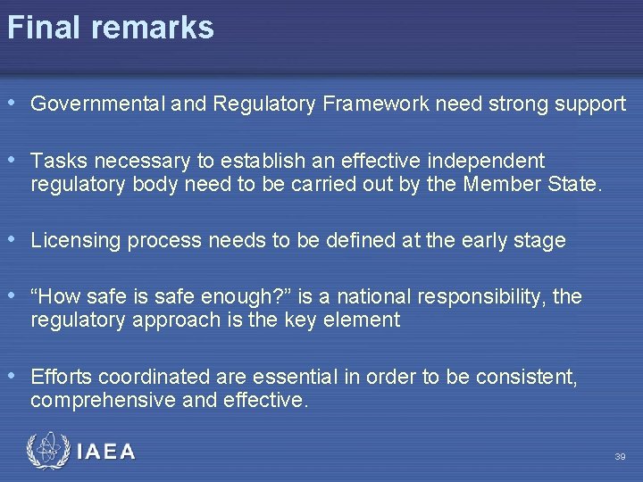 Final remarks • Governmental and Regulatory Framework need strong support • Tasks necessary to