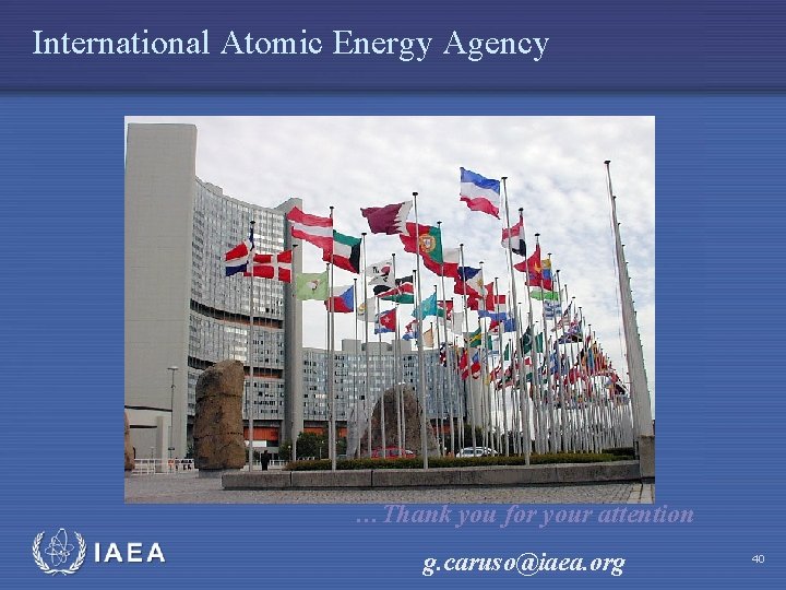 International Atomic Energy Agency …Thank you for your attention g. caruso@iaea. org 40 