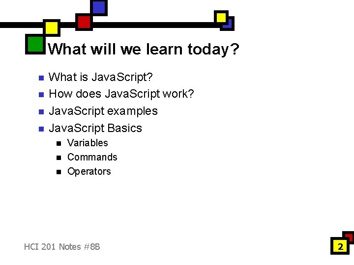 What will we learn today? n n What is Java. Script? How does Java.