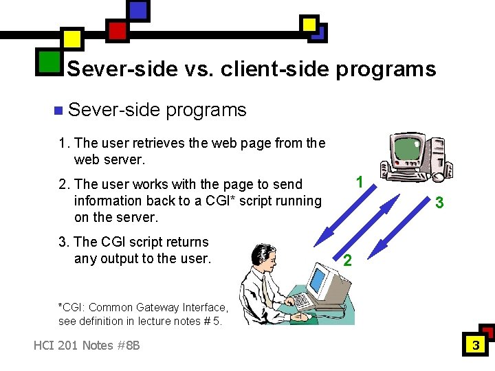 Sever-side vs. client-side programs n Sever-side programs 1. The user retrieves the web page