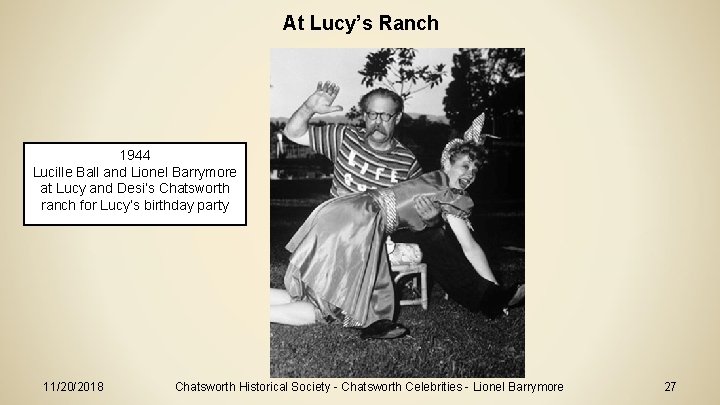 At Lucy’s Ranch 1944 Lucille Ball and Lionel Barrymore at Lucy and Desi’s Chatsworth