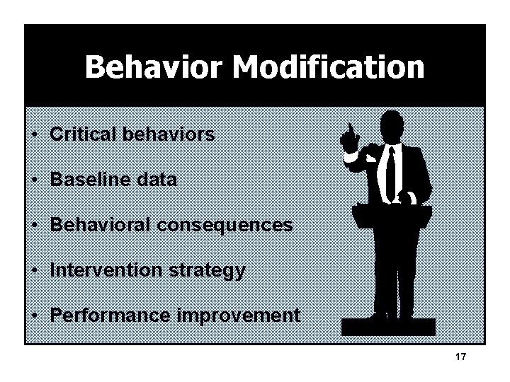 Behavior Modification • Critical behaviors • Baseline data • Behavioral consequences • Intervention strategy