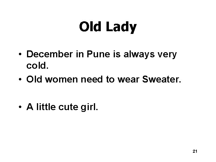 Old Lady • December in Pune is always very cold. • Old women need
