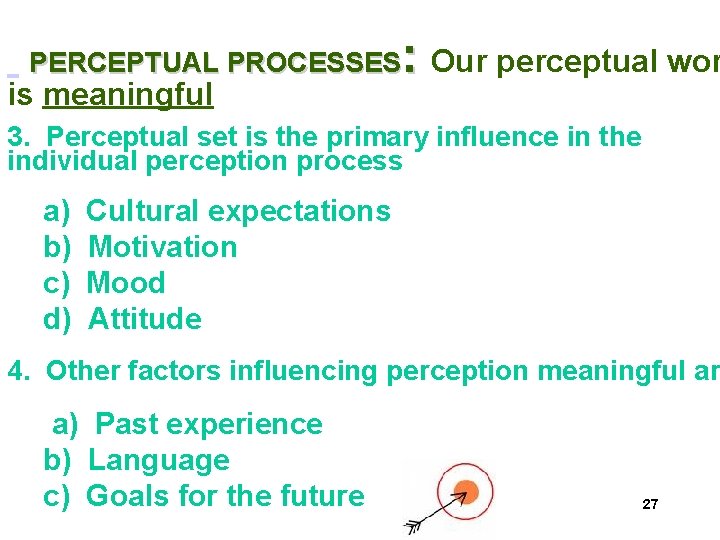 : Our perceptual wor PERCEPTUAL PROCESSES is meaningful 3. Perceptual set is the primary