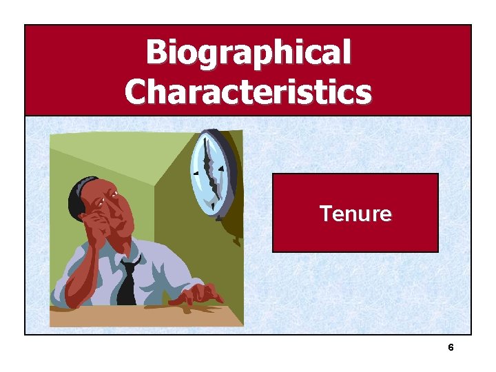 Biographical Characteristics Tenure 6 