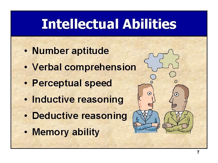 Intellectual Abilities • Number aptitude • Verbal comprehension • Perceptual speed • Inductive reasoning