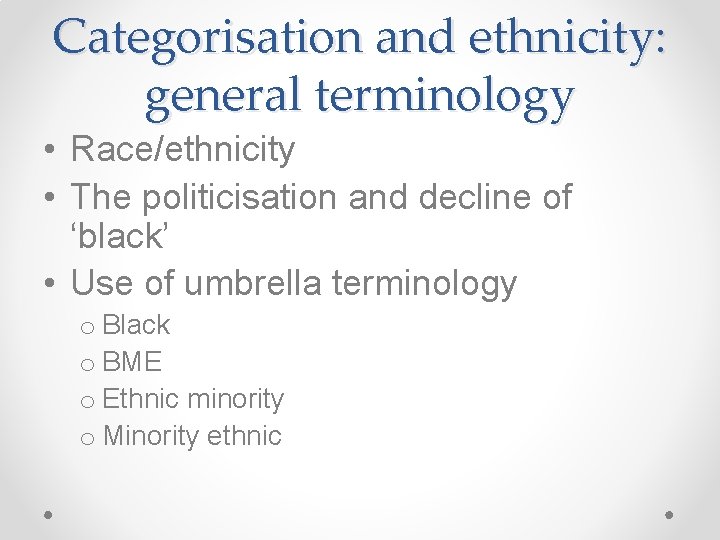 Categorisation and ethnicity: general terminology • Race/ethnicity • The politicisation and decline of ‘black’