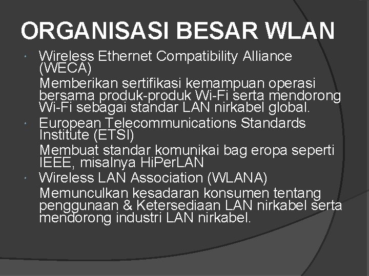 ORGANISASI BESAR WLAN Wireless Ethernet Compatibility Alliance (WECA) Memberikan sertifikasi kemampuan operasi bersama produk-produk