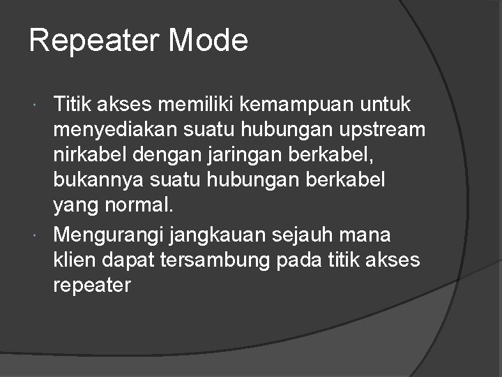 Repeater Mode Titik akses memiliki kemampuan untuk menyediakan suatu hubungan upstream nirkabel dengan jaringan