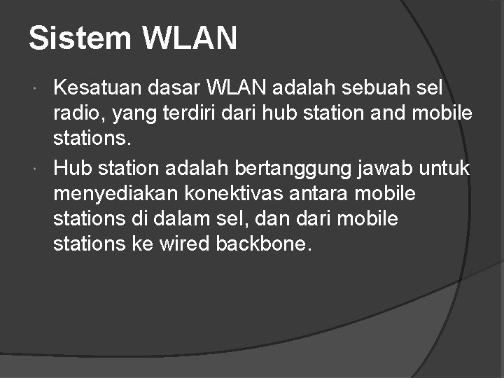 Sistem WLAN Kesatuan dasar WLAN adalah sebuah sel radio, yang terdiri dari hub station
