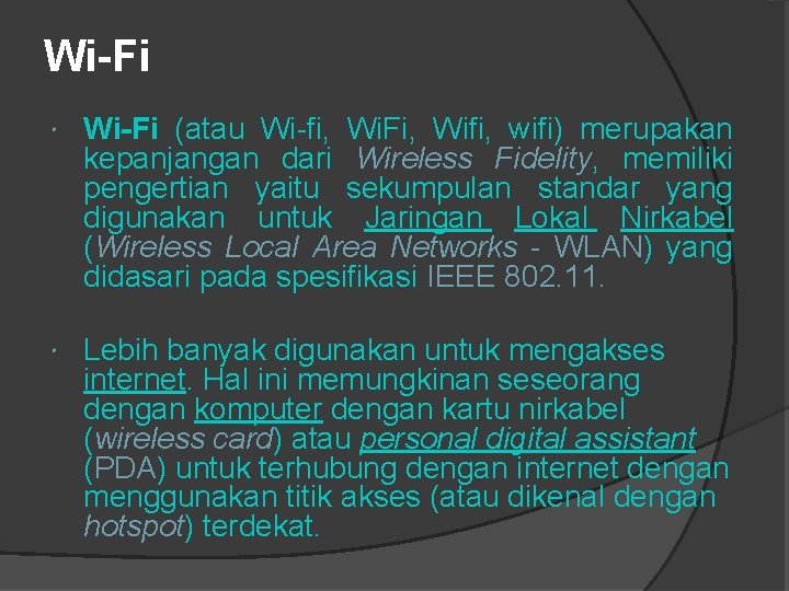 Wi-Fi (atau Wi-fi, Wi. Fi, Wifi, wifi) merupakan kepanjangan dari Wireless Fidelity, memiliki pengertian