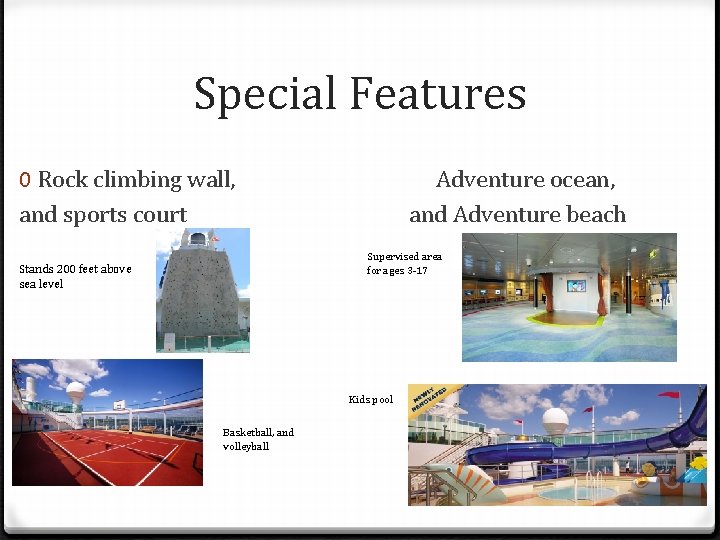 Special Features 0 Rock climbing wall, and sports court Adventure ocean, and Adventure beach