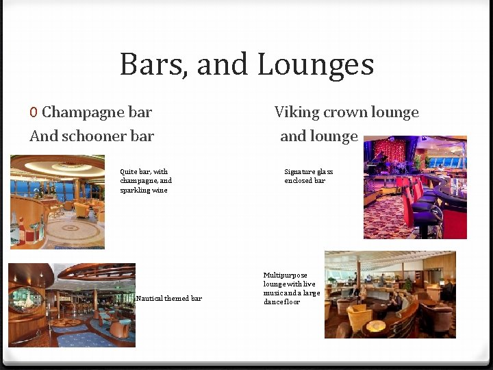 Bars, and Lounges 0 Champagne bar And schooner bar Quite bar, with champagne, and